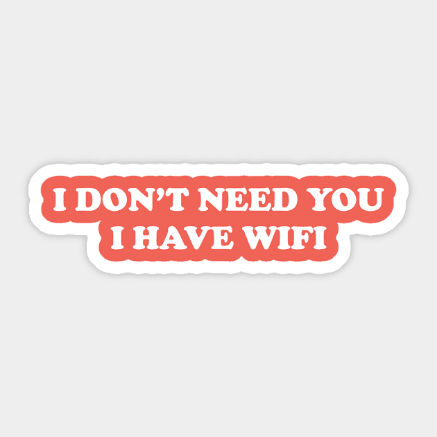 I don't need you I have WiFi Sticker by thedesignleague